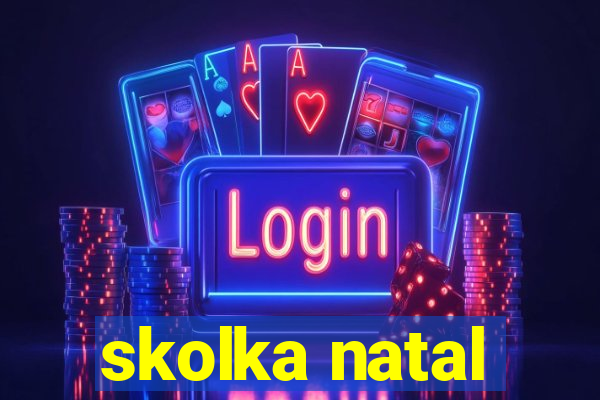 skolka natal